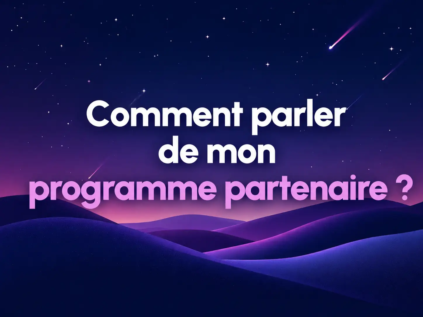 Comment parler de mon programme partenaire ?